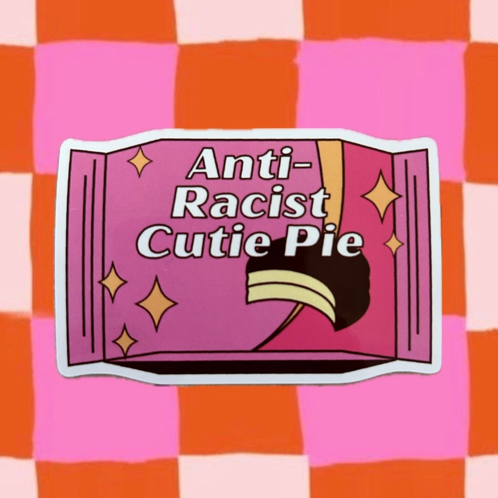 Anti-Racist Cutie Pie Sticker