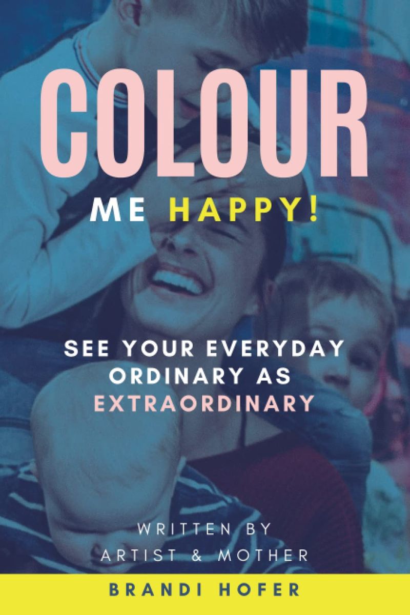 Colour Me Happy! by Brandi Hofer