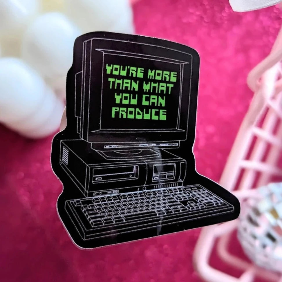 You're More Than What You Can Produce Sticker